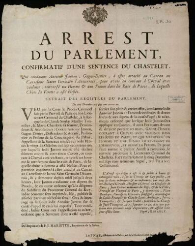 affiche Ancien Régime Arrest du Parlement, confirmatif d'une sentence du Chastelet, Qui condamne Antoine Janton, Gagne-de nier, à estre attaché au Carcan au Carrefour Saint-Germain l'Auxerrois, pour avoir en courant à Cheval avec violence, renversé un Homme et une Femme dans les Ruës de Paris, de laquelle Chûte la Femme a été blessée.