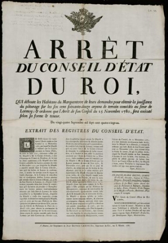 affiche Ancien Régime Arrêt du Conseil d'Etat du Roi, Qui déboute les Habitants du Marquenterre de leurs de mande s pour obtenir la jouissance du pâturage sur les six cens soixante-douze arpens de terrain concédés au sieur de Lormoy; et ordonne que l'Arrêt de son Conseil du 25 Novembre 1780, sera exécuté selon la forme et teneur.