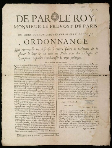 Affiche d'Ancien Régime. "De par le Roy, Monsieur le Prevost de Paris ou Monsieur son Lieutenant Général de Police. Ordonnance qui renouvelle les deffenses à toutes sortes de personnes de se placer le long et au coins des Ruës avec de s Echoppes et Comptoirs capables à embarasser la voye publique".