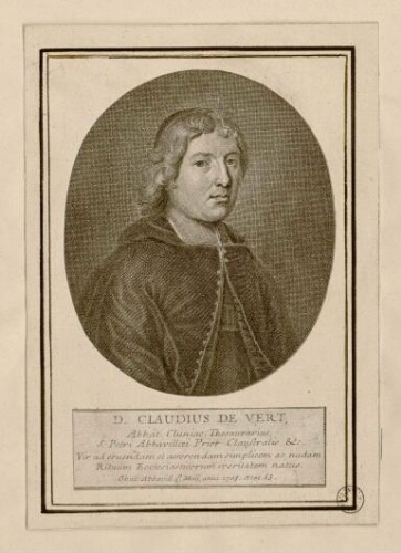 D. Claudius de Vert : Abbat. Cluniae. Thesaurarius, S. Petri Abbavillaei Prior Claustralis etc. Vir ade Ruendam et asserendam simplicem ac nudam Rituum Ecclesiasticorum veritatem natus. - Obiit Abbavill. 1° maÿ, anni 1708 aetat. 63.