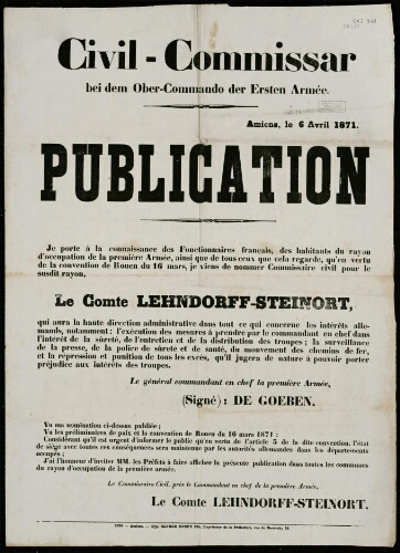 affiche 1870-1871 Civil-Commissar : bei de m Ober-Commando de rERsten Armée. Amiens, le 6 avril 1871. Publication. de Goeben, général commandant en chef la première Armée nomme le comte Lehndorff-Steinort Commissaire civil pour le rayon d’occupation de la première Armée.