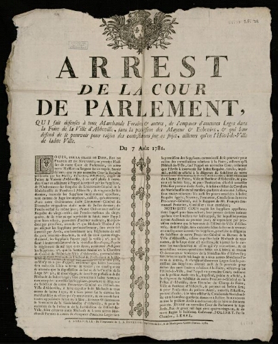 Affiche d'Ancien Régime. "Arrest de la Cour du Parlement, qui fait défenses à tous, Marchands Forains et autres, de s'emparer d'aucunes Loges dans la Foire de la Ville d'Abbeville, sans la permission des Mayeur et Echevins, et qui leur défend de se pourvoir pour raison des contestations sur ce sujet, ailleurs qu'en L'Hôtel-de-Ville de ladite Ville".