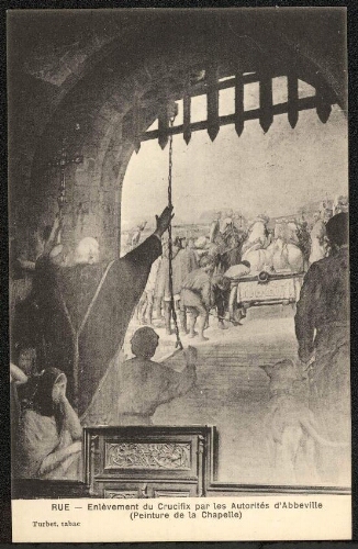 Rue : enlèvement du Crucifix par les Autorités d'Abbeville (peinture de la Chapelle)